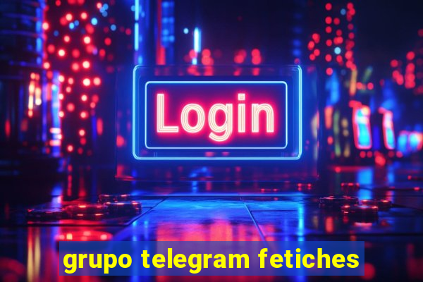 grupo telegram fetiches